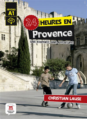 24 heures en Provence : une journée, une aventure : niveau A1