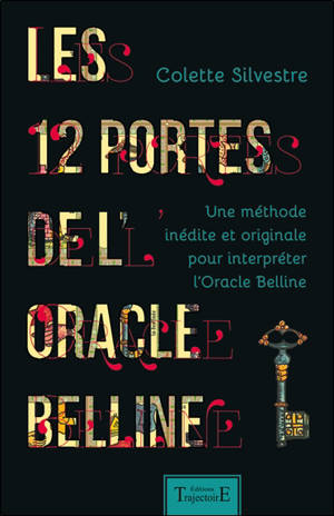 Les 12 portes de l'oracle Belline : une méthode inédite et originale pour interpréter l'oracle Belline