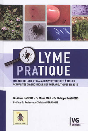 Lyme pratique : maladie de Lyme et maladies vectorielles à tiques : actualités diagnostiques et thérapeutiques en 2019