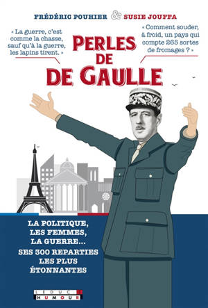 Perles de De Gaulle : la politique, les femmes, la guerre... ses 300 réparties les plus étonnantes