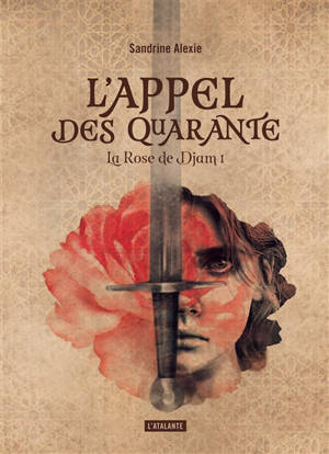La rose de Djam. Volume 1, L'appel des quarante