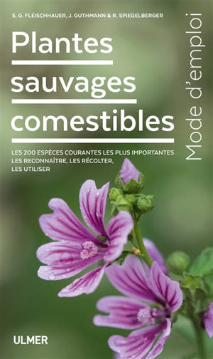 Plantes sauvages comestibles : mode d'emploi : les 200 espèces courantes les plus importantes, les reconnaître, les récolter, les utiliser