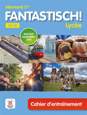 Fantastisch ! Lycée, allemand 2de A2-B1 : cahier d'entraînement : nouveaux programmes 2019