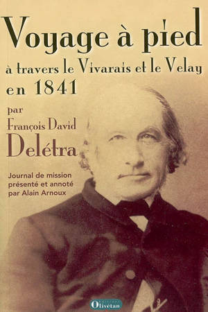 Voyage à pied à travers le Vivarais et le Velay en 1841 : le journal de mission du pasteur François David Delétra