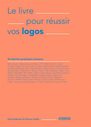 Le livre pour réussir vos logos : 50 identités graphiques iconiques