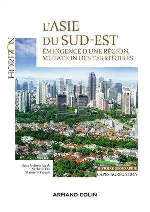 L'Asie du Sud-Est : émergence d'un région, mutation des territoires : histoire géographie, Capes, agrégation