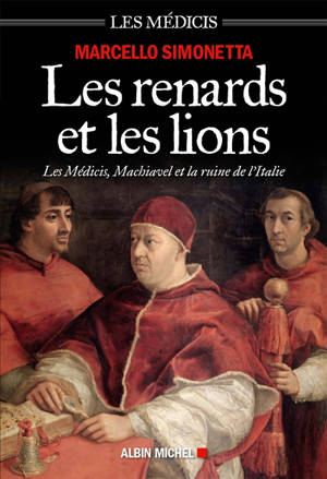 Les renards et les lions : les Médicis, Machiavel et la ruine de l'Italie