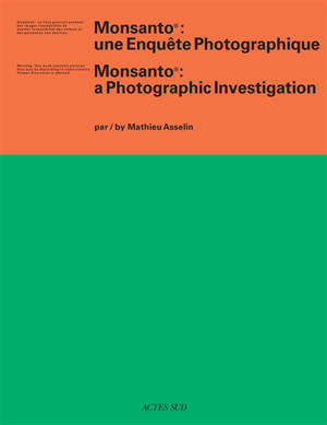 Monsanto : une enquête photographique = Monsanto : a photographic investigation