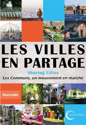 Les villes en partage : activer les communs urbains = Sharing cities