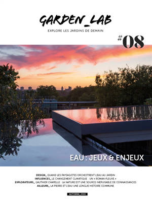 Garden_Lab : explore les jardins de demain. n° 8, L'eau : jeux & enjeux