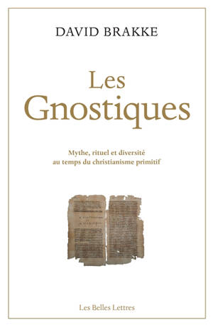 Les gnostiques : mythe, rituel et diversité au temps du christianisme primitif