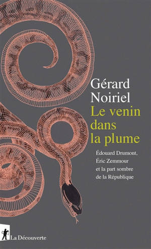 Le venin dans la plume : Edouard Drumont, Eric Zemmour et la part sombre de la République