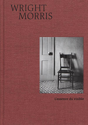 Wright Morris : l'essence du visible