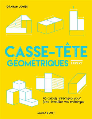 Casse-tête géométriques : 40 jeux infernaux pour faire travailler vos méninges : expert