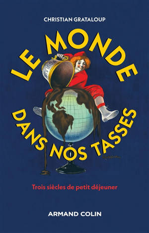 Le monde dans nos tasses : trois siècles de petit déjeuner