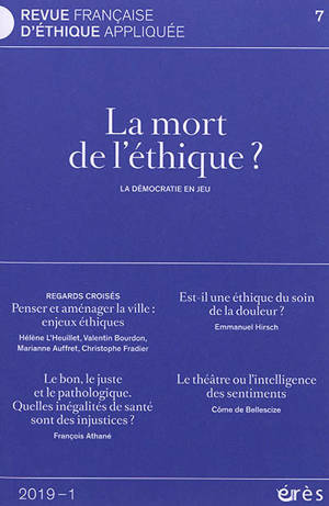 Revue française d'éthique appliquée. n° 7, La mort de l'éthique ? : la démocratie en jeu