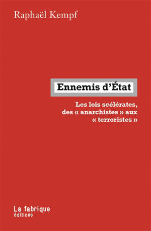 Ennemis d'Etat : les lois scélérates, des anarchistes aux terroristes