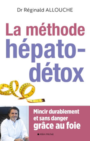 La méthode hépato-détox : mincir durablement et sans danger grâce au foie