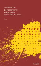 La difficulté d'être bon : de l'art subtil du dharma