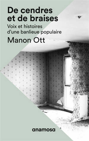 De cendres et de braises : voix et histoires d'une banlieue populaire