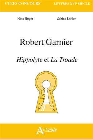 Robert Garnier, Hippolyte et La Troade