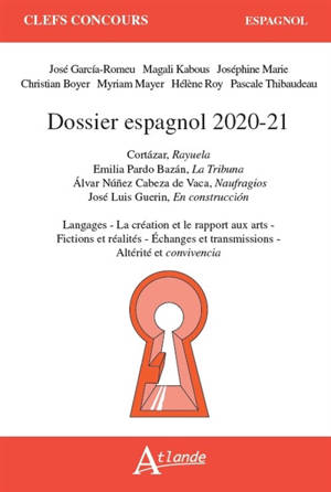 Dossier espagnol 2020-2021 : Cortazar, Rayuela ; Emilia Pardo Bazan, La tribuna ; Alvar Nunez Cabeza de Vaca, Naufragios ; José Luis Guerin, En construccion : langages, la création et le rapport aux arts, fictions et réalités, échanges et transmissio