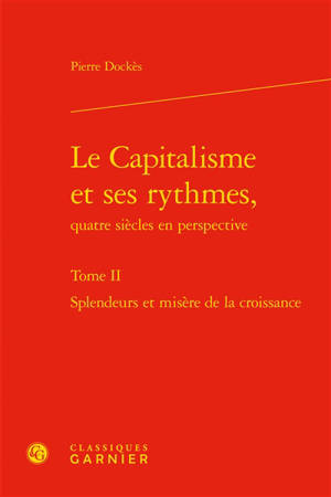 Le capitalisme et ses rythmes, quatre siècles en perspective. Volume 2, Splendeurs et misères de la croissance