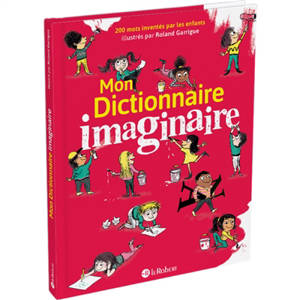 Mon dictionnaire imaginaire : 200 mots inventés par les enfants