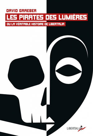 Les pirates des Lumières ou La véritable histoire de Libertalia : flibustiers, femmes marchandes et simulacres de royaumes à Madagascar au XVIIIe siècle