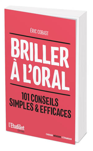 Briller à l'oral : 101 conseils efficaces