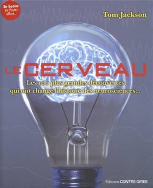Le cerveau : les 100 plus grandes découvertes qui ont changé l'histoire des neurosciences...