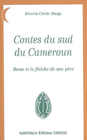 Contes du sud du Cameroun : Beme et le fétiche de son père