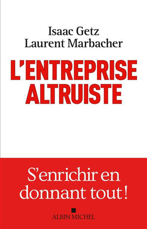 L'entreprise altruiste : s'enrichir en donnant tout !