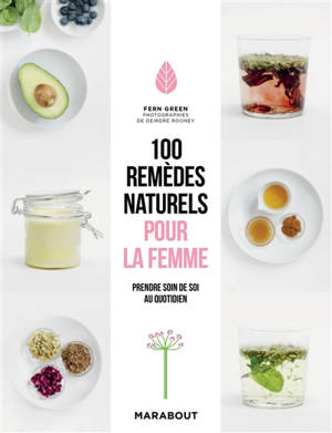 100 remèdes naturels pour la femme : prendre soin de soi au quotidien