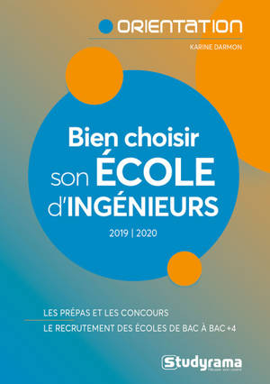 Bien choisir son école d'ingénieurs : 2019-2020 : les prépas et les concours, le recrutement des écoles de bac à bac + 4
