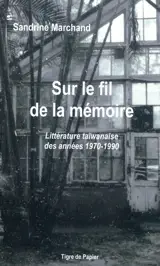 Sur le fil de la mémoire : littérature taïwanaise des années 1970-1990