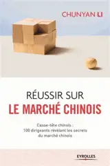 Réussir sur le marché chinois : 100 dirigeants révèlent les secrets du casse-tête chinois