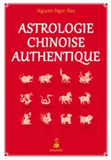 Astrologie chinoise authentique : Notions fondamentales - Etablissement de thèmes