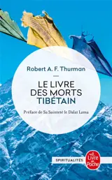 Le livre tibétain des morts : comme il est communément intitulé en Occident, connu au Tibet sous le nom de Le grand livre de la libération naturelle par la compréhension dans le monde intermédiaire