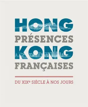 Hong Kong, Présences françaises - du XIXe siècle à nos jours