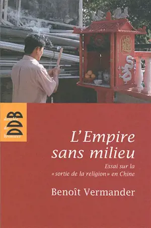 L'Empire sans milieu : essai sur la sortie de la religion en Chine