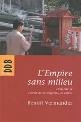 L'Empire sans milieu : essai sur la sortie de la religion en Chine