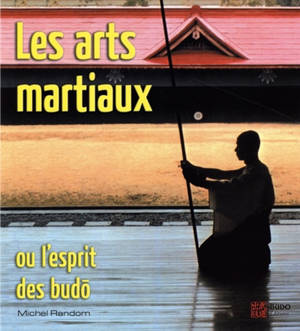 Les arts martiaux ou l'esprit des budo