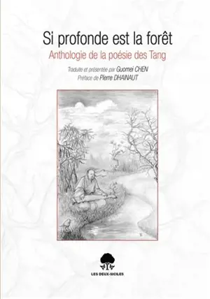 Si profonde est la forêt : Anthologie de la poésie des Tang (bilingue)