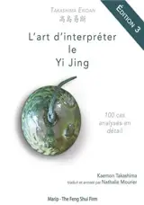 L'art d'interpréter le Yi Jing : 100 cas analysés en détail (3e édition)