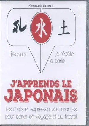 J'apprends le japonais : j'écoute, je répète, je parle : les mots et expressions courantes pour parler en voyage et au travail