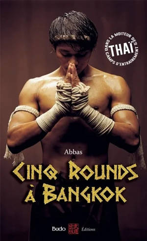 Cinq rounds à Bangkok - Dans la moiteur des camps d'entraînement thaï