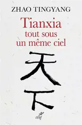 Tianxia, tout sous un même ciel : l'ordre du monde dans le passé et pour le futur