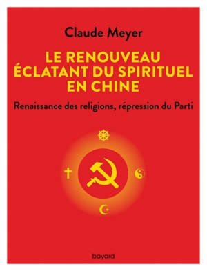 Le renouveau éclatant du spirituel en Chine - Renaissance des religions, régression du Parti
