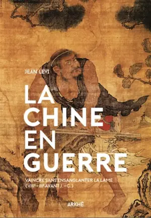 La Chine en guerre : vaincre sans ensanglanter la lame : VIIIe-IIIe avant J.-C.